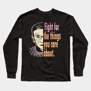 Fight for the things you care about RBG 2020 gift Long Sleeve T-Shirt